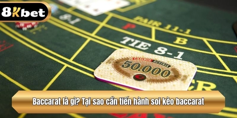 Baccarat là gì? Tại sao cần tiến hành soi kèo baccarat