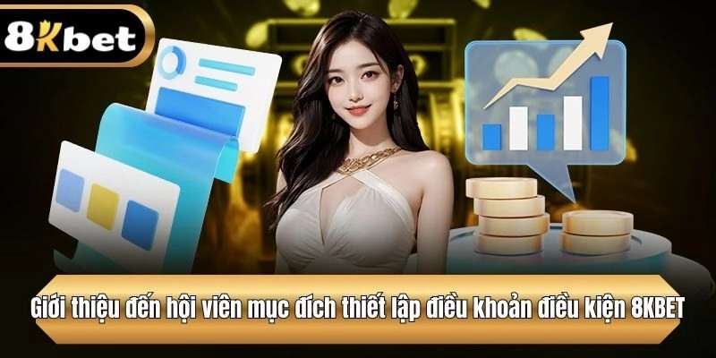 Giới thiệu đến hội viên mục đích thiết lập điều khoản điều kiện 8KBET