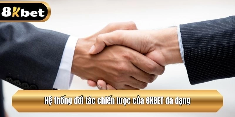 Hệ thống đối tác chiến lược của 8KBET đa dạng