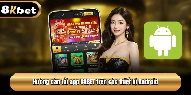 Hướng dẫn tải app 8KBET trên các thiết bị Android