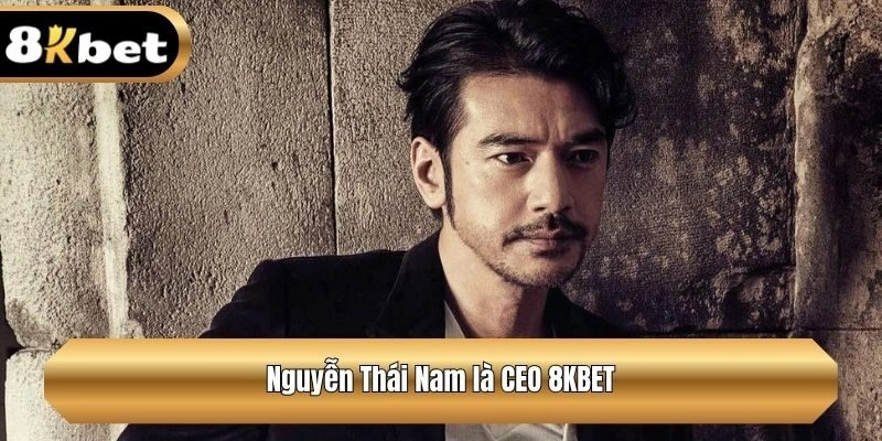 Nguyễn Thái Nam là CEO 8KBET