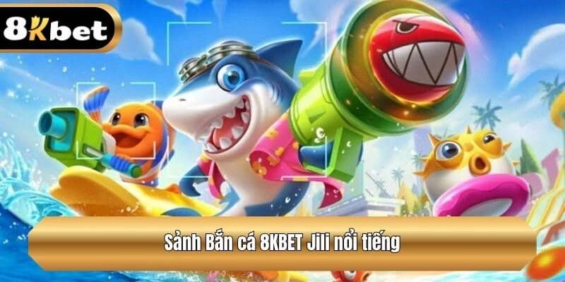 Sảnh Bắn cá Jili nổi tiếng