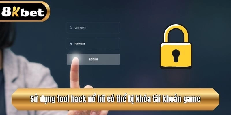 Sử dụng tool hack nổ hũ có thể bị khóa tài khoản game