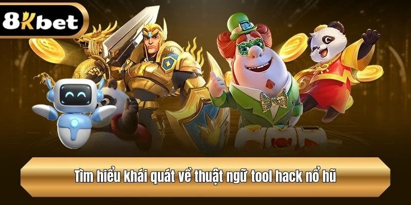 Tìm hiểu khái quát về thuật ngữ tool hack nổ hũ