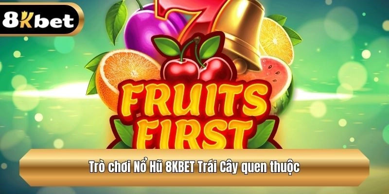 Trò chơi Nổ Hũ Trái Cây quen thuộc