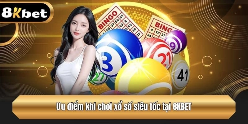 Ưu điểm khi chơi xổ số siêu tốc tại 8KBET